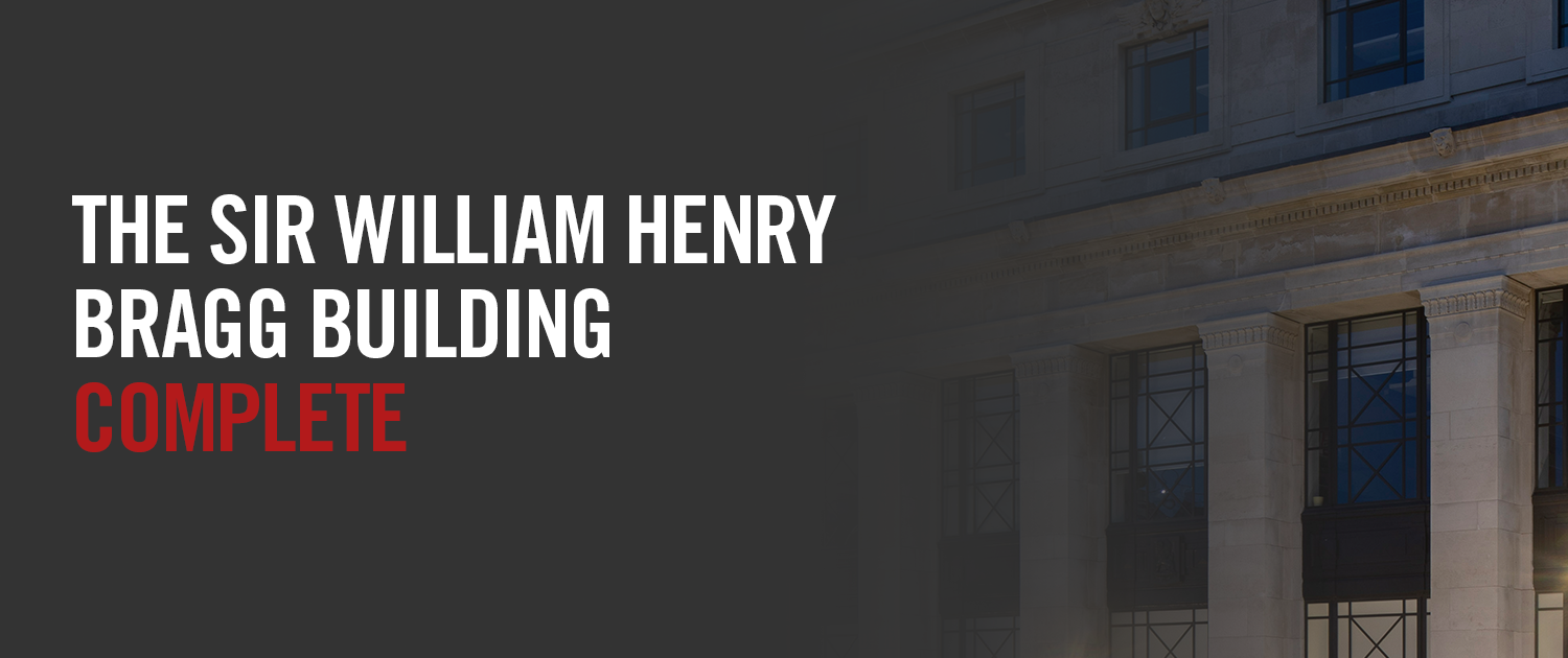 The Sir William Henry Bragg Building Complete